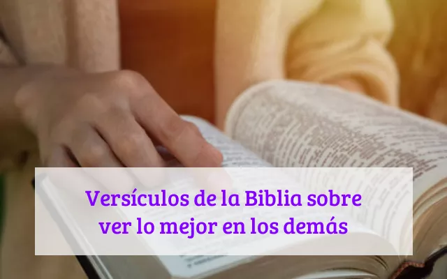 Versículos de la Biblia sobre ver lo mejor en los demás