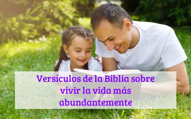 Versículos de la Biblia sobre vivir la vida más abundantemente